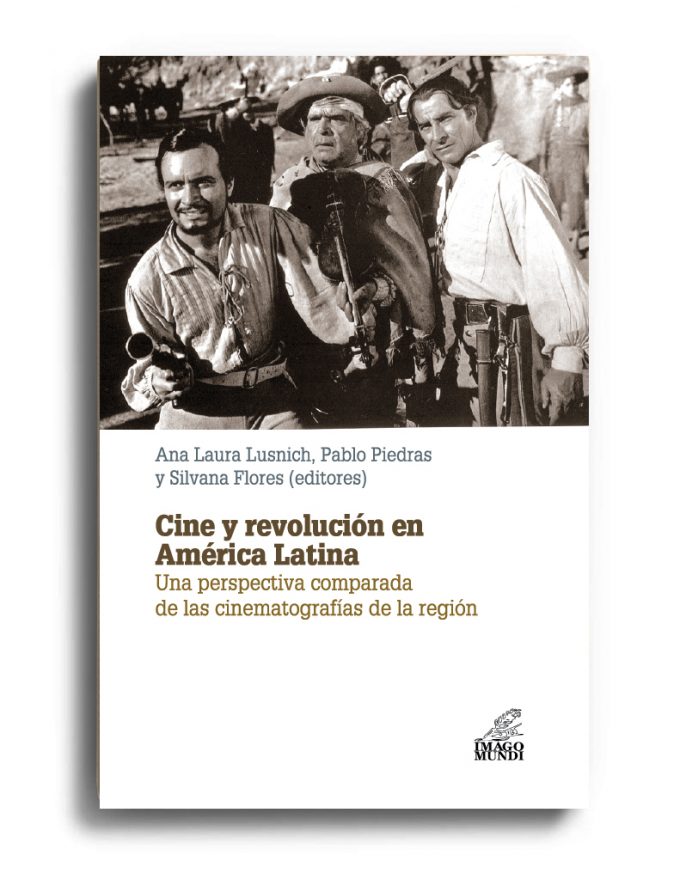 cine-y-revolucion-en-america-latina-ana-laura-lusnich-pablo-piedras-y-silvana-flores-editores